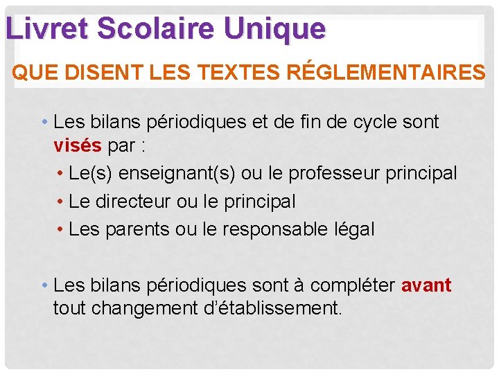 Livret Scolaire Unique QUE DISENT LES TEXTES RÉGLEMENTAIRES • Les bilans périodiques et de