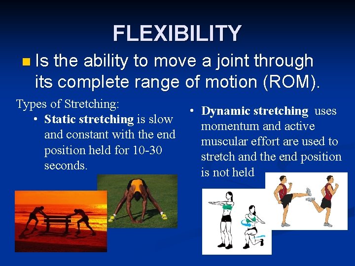 FLEXIBILITY n Is the ability to move a joint through its complete range of