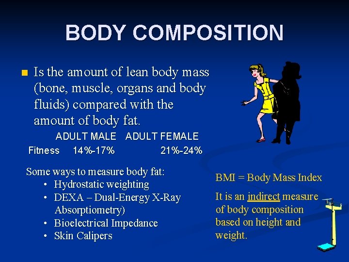 BODY COMPOSITION n Is the amount of lean body mass (bone, muscle, organs and