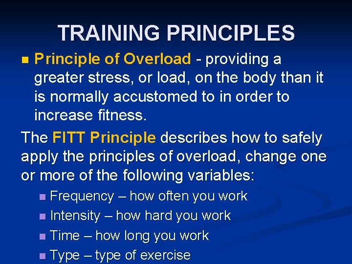 TRAINING PRINCIPLES Principle of Overload - providing a - greater stress, or load, on