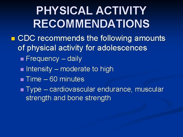 PHYSICAL ACTIVITY RECOMMENDATIONS n CDC recommends the following amounts of physical activity for adolescences