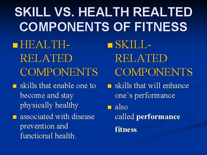 SKILL VS. HEALTH REALTED COMPONENTS OF FITNESS n HEALTH- n SKILL- RELATED COMPONENTS n