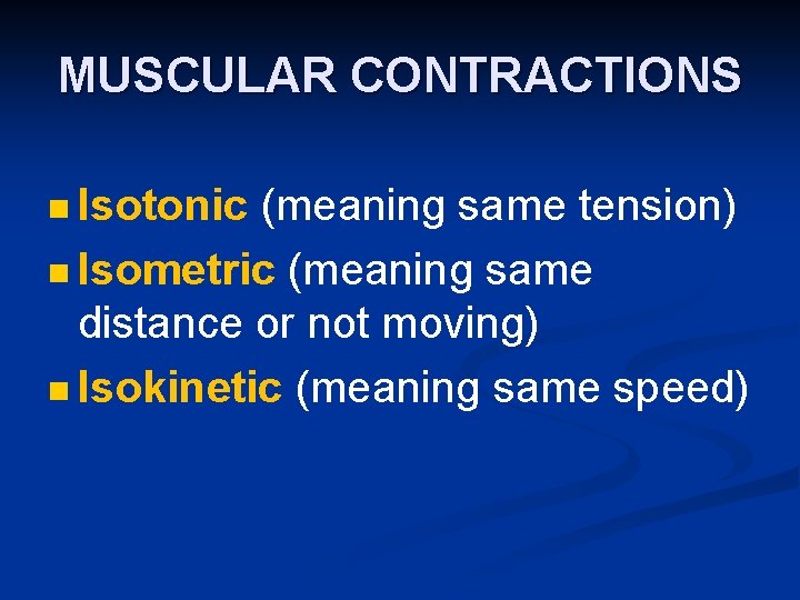 MUSCULAR CONTRACTIONS n Isotonic (meaning same tension) n Isometric (meaning same distance or not