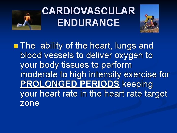 CARDIOVASCULAR ENDURANCE n The ability of the heart, lungs and blood vessels to deliver