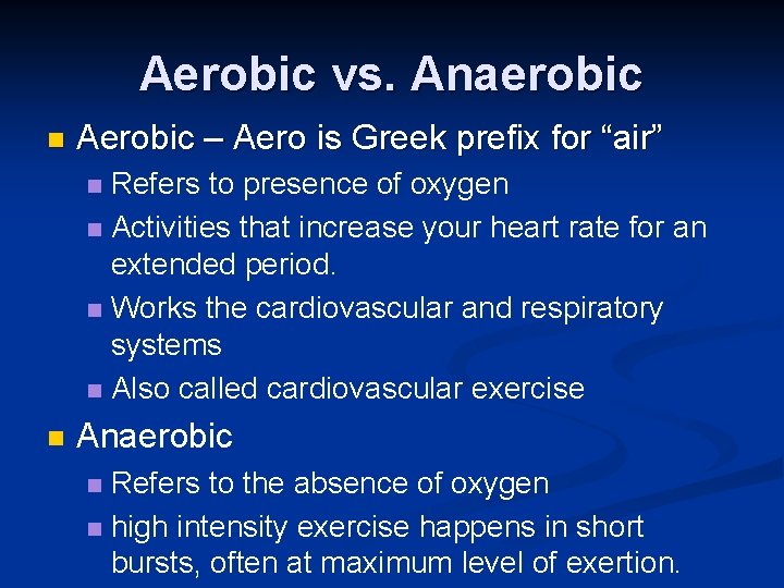 Aerobic vs. Anaerobic n Aerobic – Aero is Greek prefix for “air” Refers to