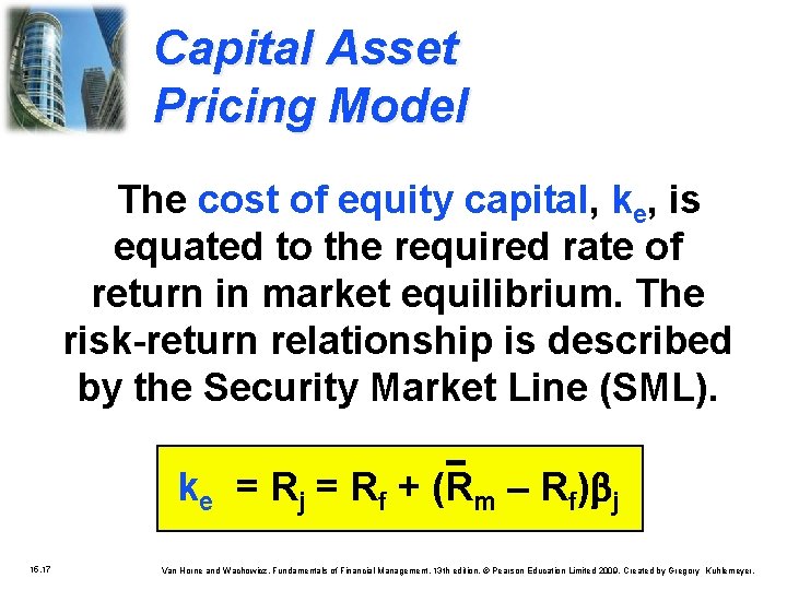 Capital Asset Pricing Model The cost of equity capital, ke, is equated to the