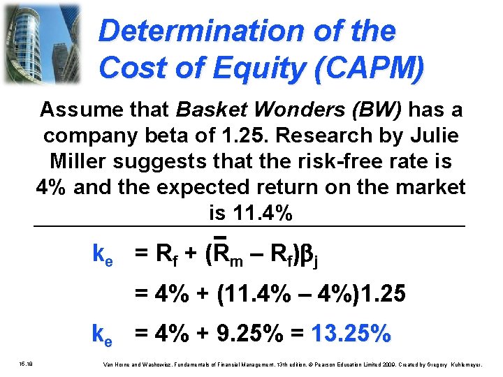 Determination of the Cost of Equity (CAPM) Assume that Basket Wonders (BW) has a