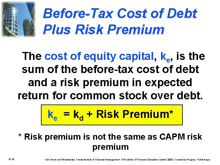 Before-Tax Cost of Debt Plus Risk Premium The cost of equity capital, ke, is