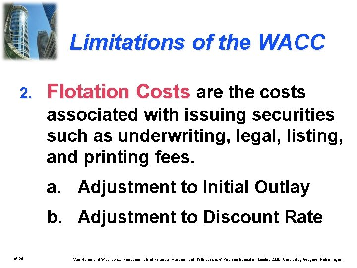 Limitations of the WACC 2. Flotation Costs are the costs associated with issuing securities