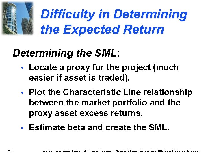 Difficulty in Determining the Expected Return Determining the SML: 15. 30 • Locate a