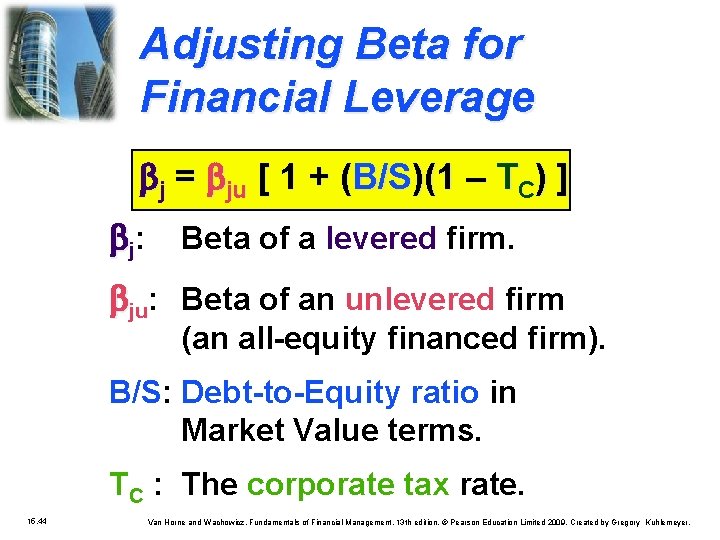 Adjusting Beta for Financial Leverage bj = bju [ 1 + (B/S)(1 – TC)