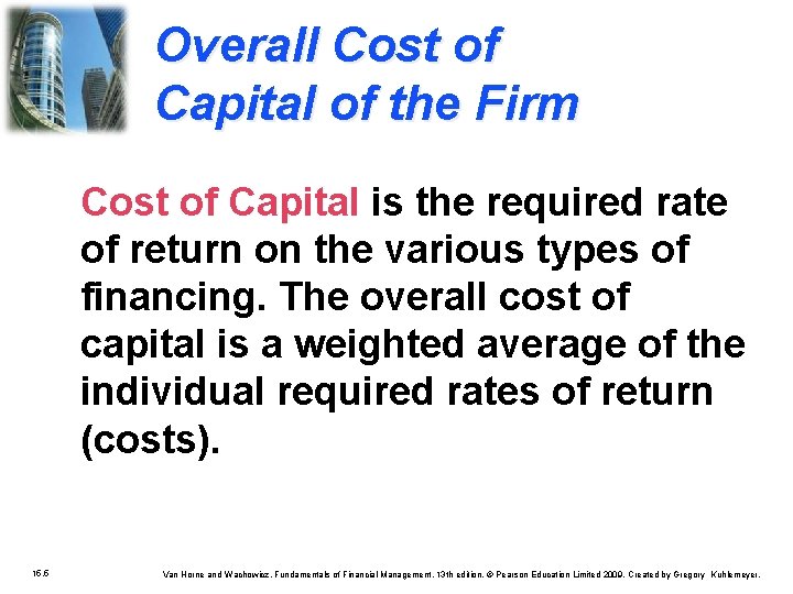 Overall Cost of Capital of the Firm Cost of Capital is the required rate