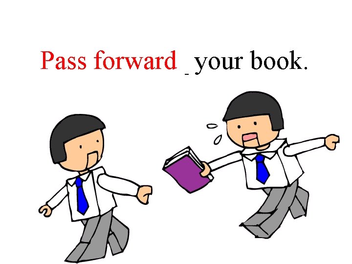 ____forward ______ your book. Pass 