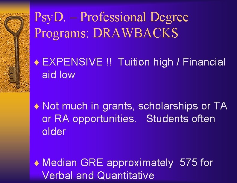 Psy. D. – Professional Degree Programs: DRAWBACKS ¨ EXPENSIVE !! Tuition high / Financial