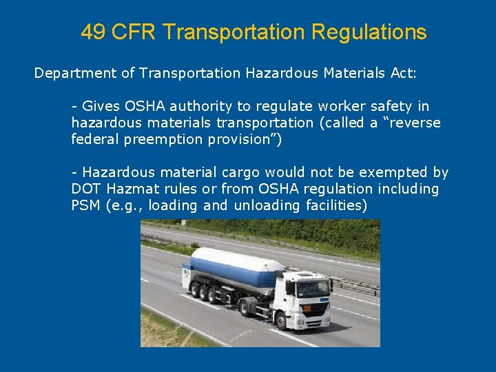 49 CFR Transportation Regulations Department of Transportation Hazardous Materials Act: - Gives OSHA authority