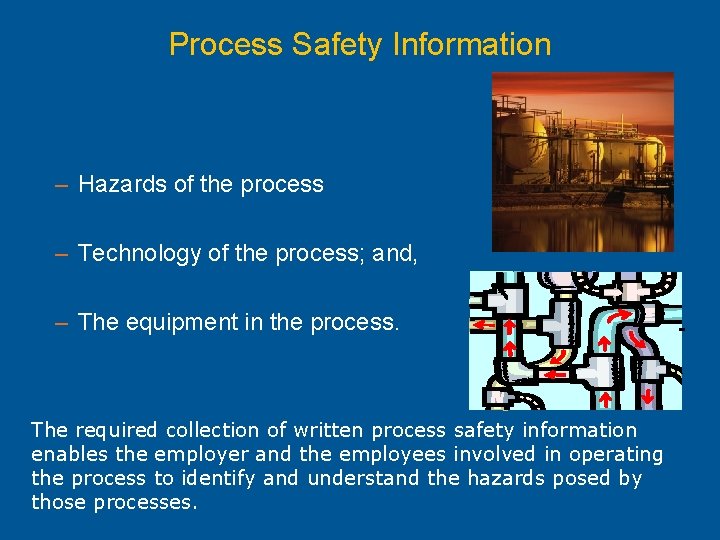 Process Safety Information Before completing a hazard analysis the employer must collect written information
