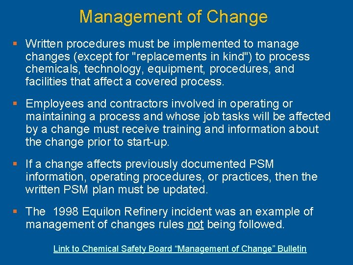 Management of Change § Written procedures must be implemented to manage changes (except for