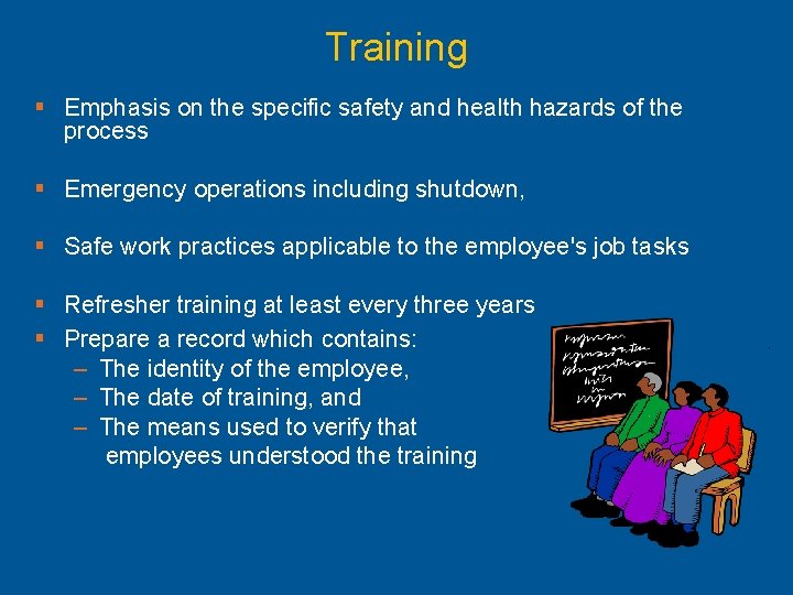 Training § Emphasis on the specific safety and health hazards of the process §