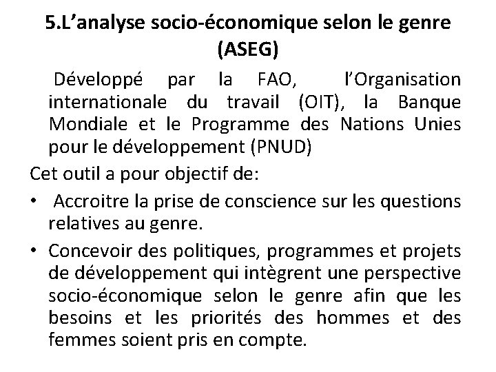 5. L’analyse socio-économique selon le genre (ASEG) Développé par la FAO, l’Organisation internationale du