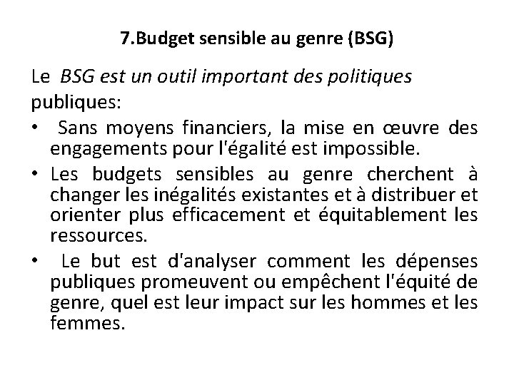 7. Budget sensible au genre (BSG) Le BSG est un outil important des politiques