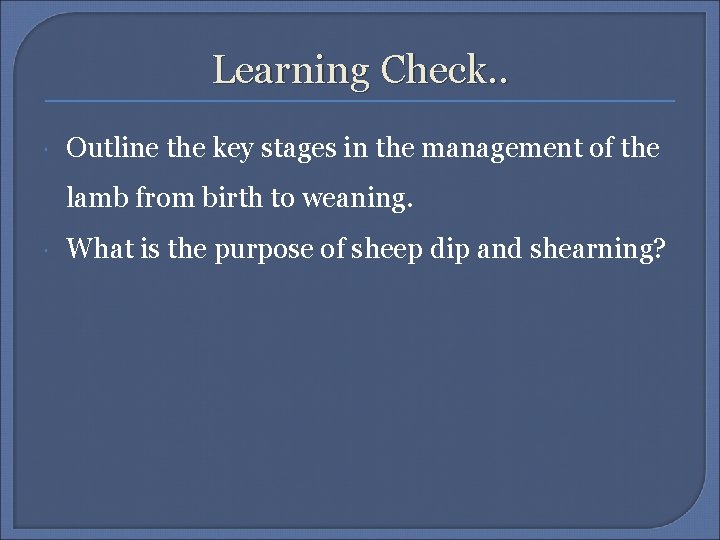 Learning Check. . Outline the key stages in the management of the lamb from