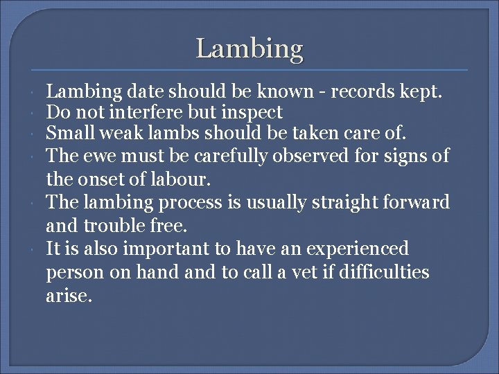 Lambing Lambing date should be known - records kept. Do not interfere but inspect