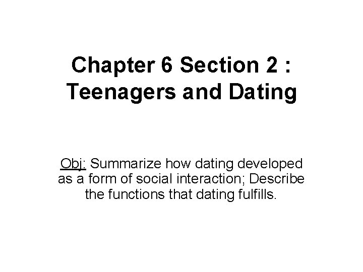 Chapter 6 Section 2 : Teenagers and Dating Obj: Summarize how dating developed as