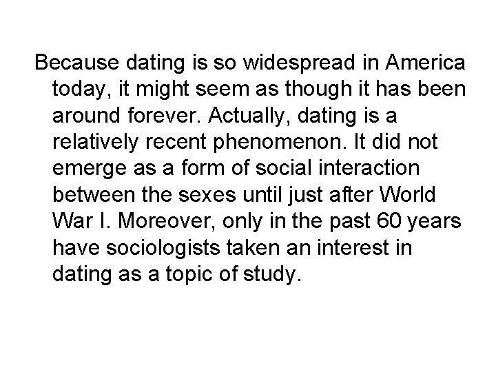 Because dating is so widespread in America today, it might seem as though it