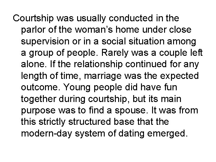 Courtship was usually conducted in the parlor of the woman’s home under close supervision