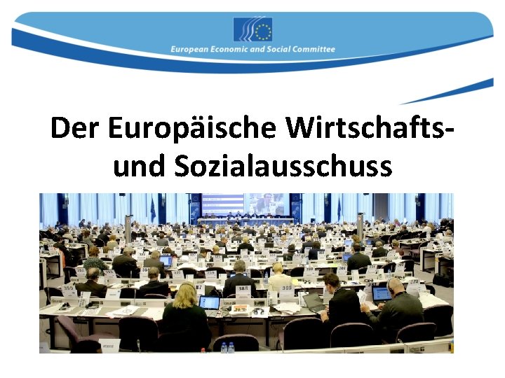 Der Europäische Wirtschaftsund Sozialausschuss 