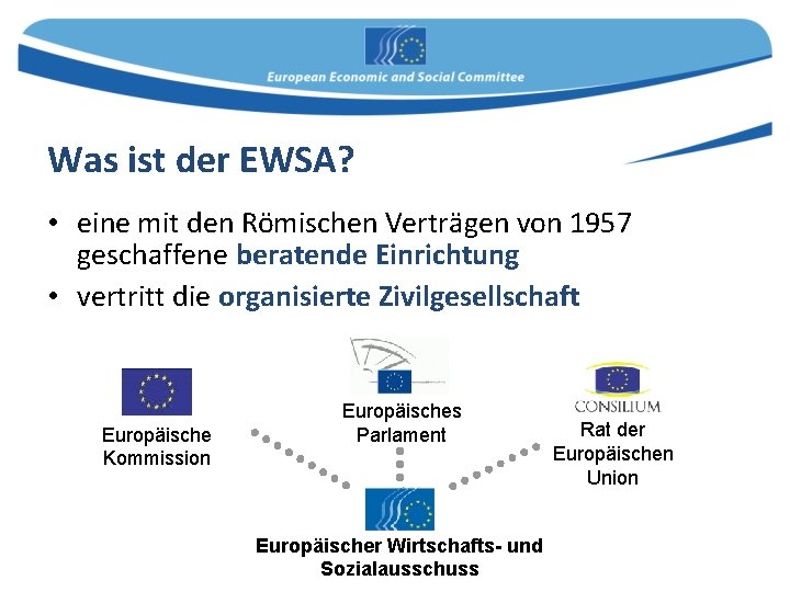 Was ist der EWSA? • eine mit den Römischen Verträgen von 1957 geschaffene beratende