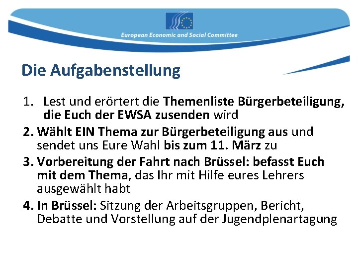 Die Aufgabenstellung 1. Lest und erörtert die Themenliste Bürgerbeteiligung, die Euch der EWSA zusenden