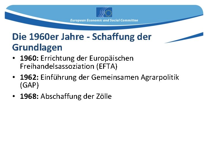 Die 1960 er Jahre - Schaffung der Grundlagen • 1960: Errichtung der Europäischen Freihandelsassoziation
