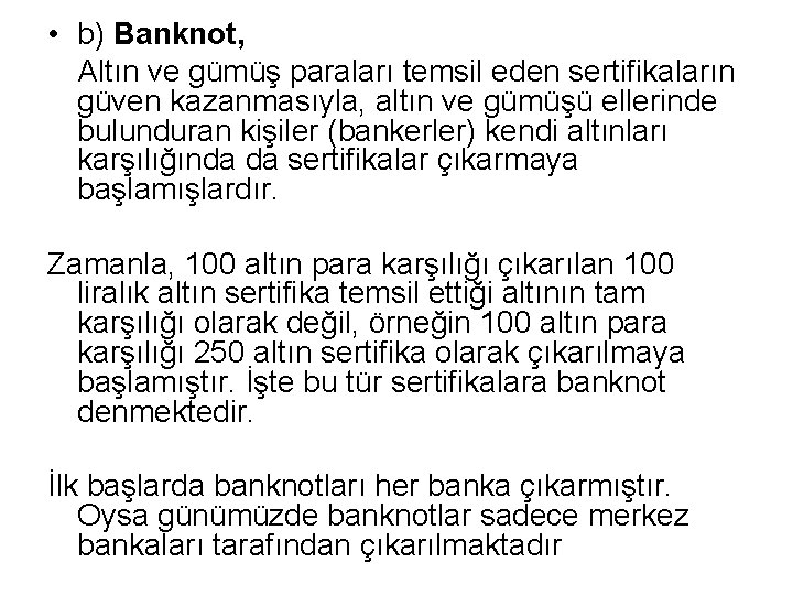  • b) Banknot, Altın ve gümüş paraları temsil eden sertifikaların güven kazanmasıyla, altın