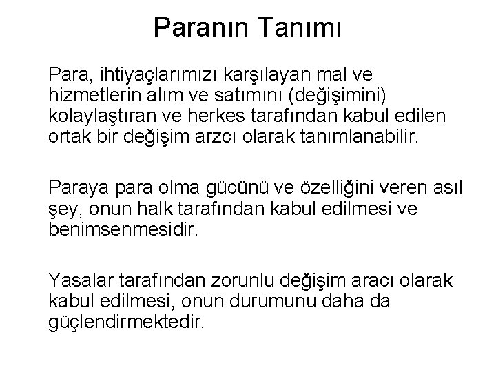 Paranın Tanımı Para, ihtiyaçlarımızı karşılayan mal ve hizmetlerin alım ve satımını (değişimini) kolaylaştıran ve