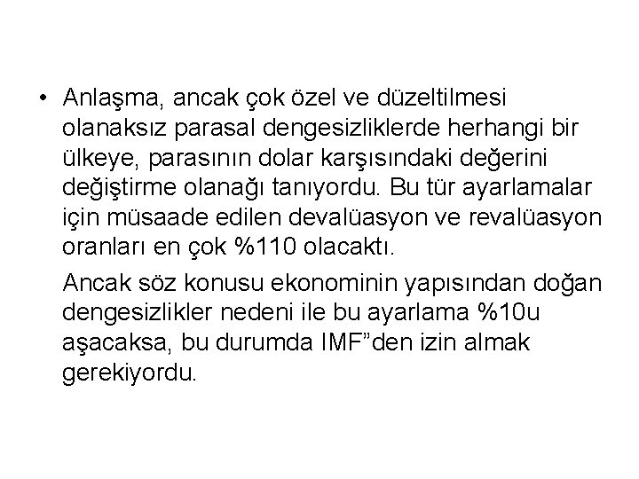  • Anlaşma, ancak çok özel ve düzeltilmesi olanaksız parasal dengesizliklerde herhangi bir ülkeye,