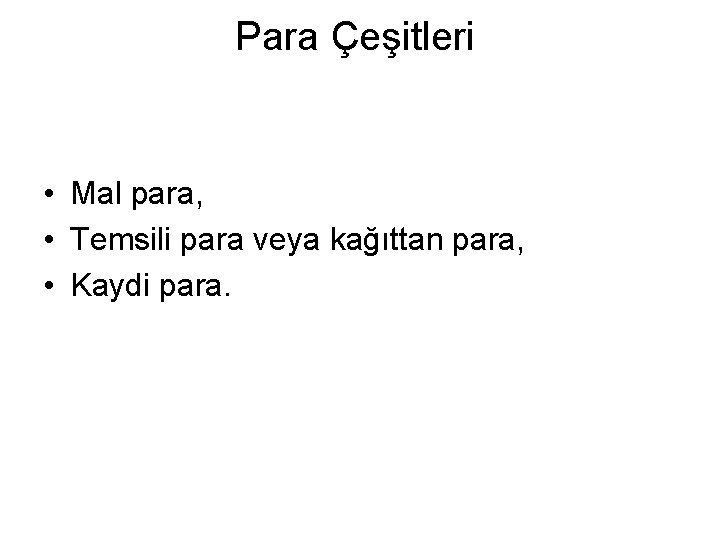 Para Çeşitleri • Mal para, • Temsili para veya kağıttan para, • Kaydi para.