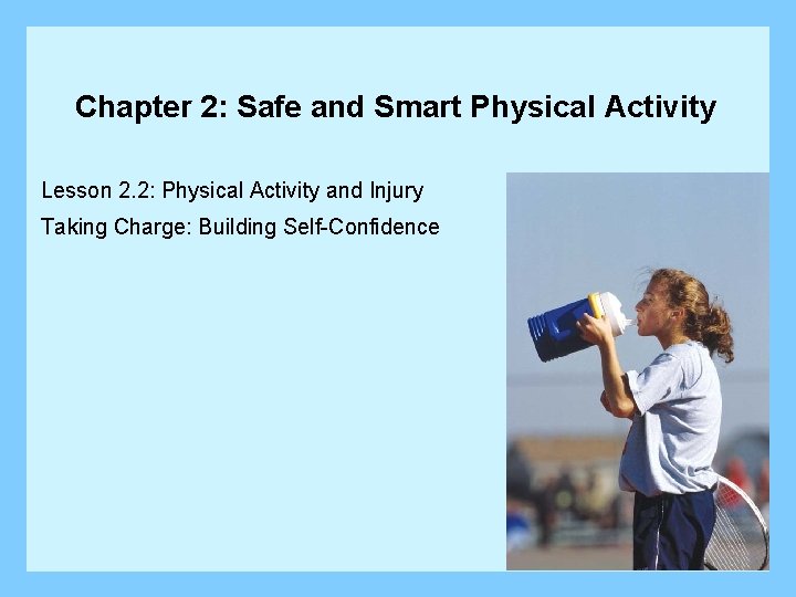 Chapter 2: Safe and Smart Physical Activity Lesson 2. 2: Physical Activity and Injury