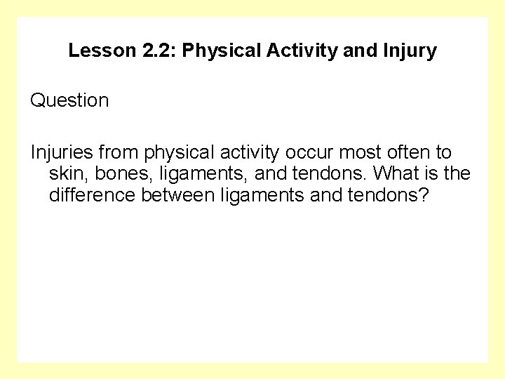 Lesson 2. 2: Physical Activity and Injury Question Injuries from physical activity occur most