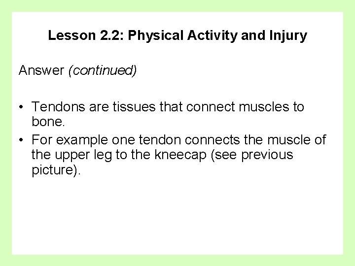 Lesson 2. 2: Physical Activity and Injury Answer (continued) • Tendons are tissues that