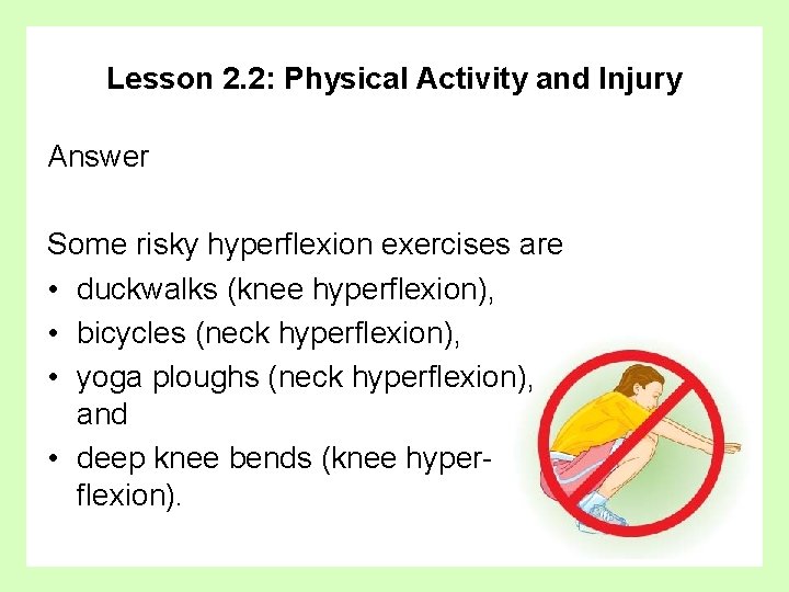 Lesson 2. 2: Physical Activity and Injury Answer Some risky hyperflexion exercises are •