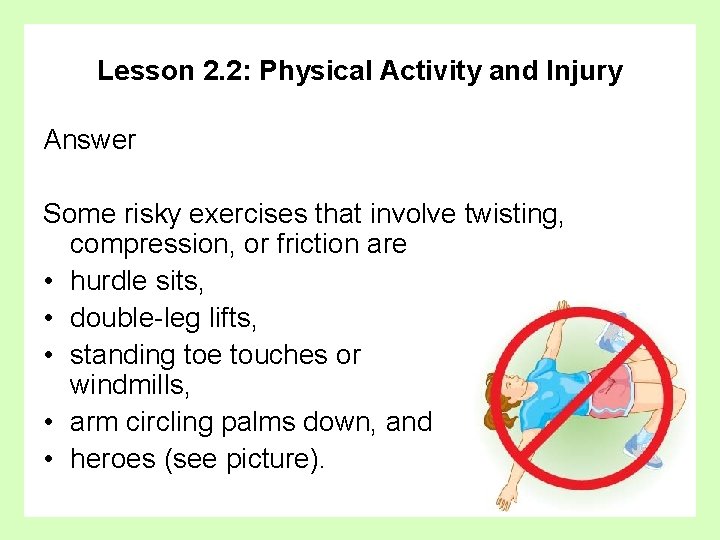 Lesson 2. 2: Physical Activity and Injury Answer Some risky exercises that involve twisting,