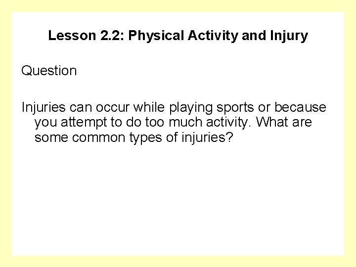 Lesson 2. 2: Physical Activity and Injury Question Injuries can occur while playing sports