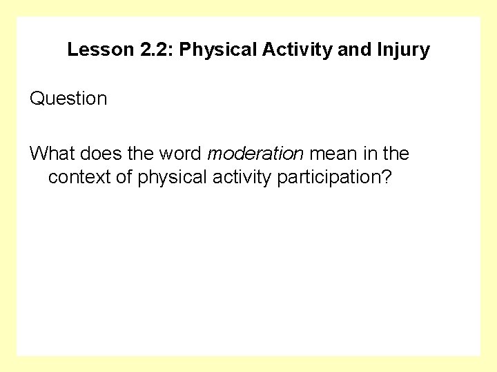 Lesson 2. 2: Physical Activity and Injury Question What does the word moderation mean