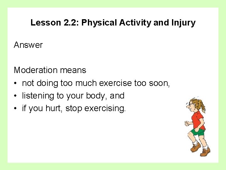 Lesson 2. 2: Physical Activity and Injury Answer Moderation means • not doing too