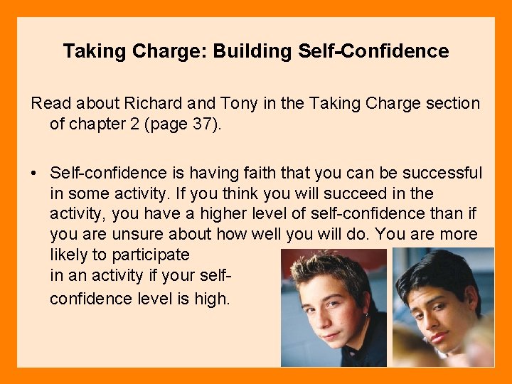 Taking Charge: Building Self-Confidence Read about Richard and Tony in the Taking Charge section