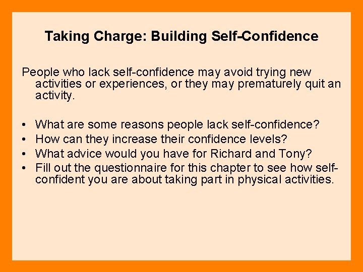 Taking Charge: Building Self-Confidence People who lack self-confidence may avoid trying new activities or