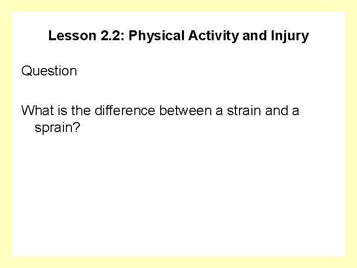 Lesson 2. 2: Physical Activity and Injury Question What is the difference between a