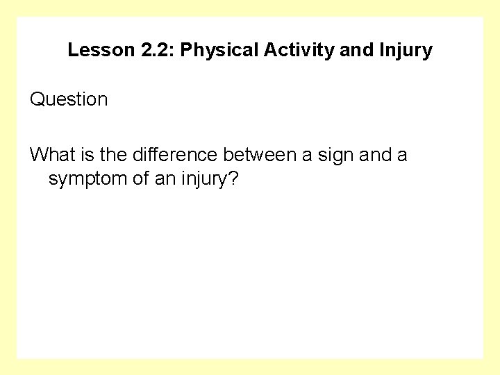 Lesson 2. 2: Physical Activity and Injury Question What is the difference between a
