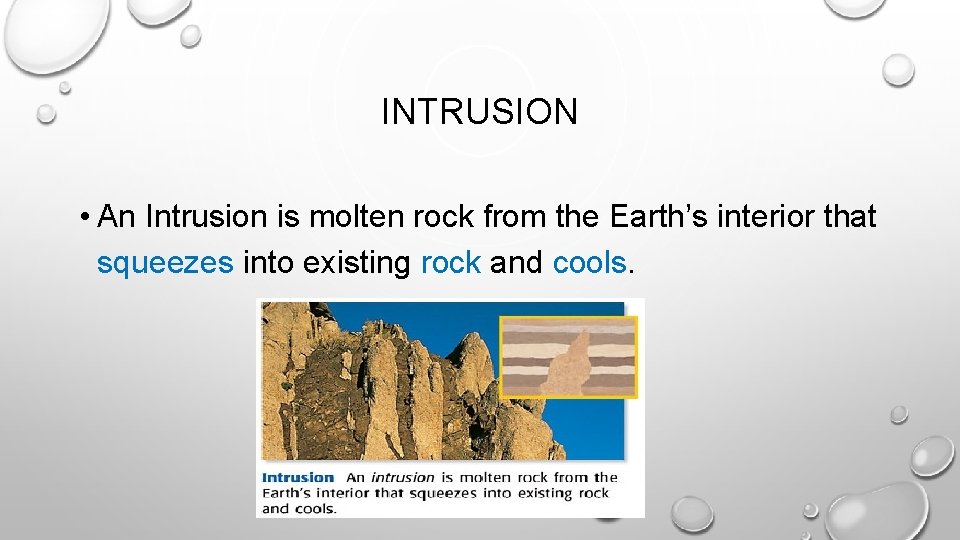 INTRUSION • An Intrusion is molten rock from the Earth’s interior that squeezes into